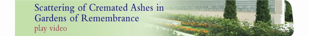 Click to view movie of Scattering of Cremated Ashes in Gardens of Remembrance